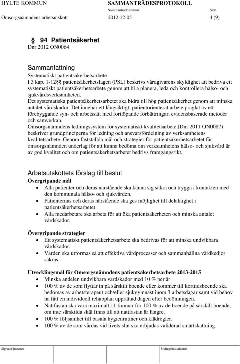 Det systematiska patientsäkerhetsarbetet ska bidra till hög patientsäkerhet genom att minska antalet vårdskador.