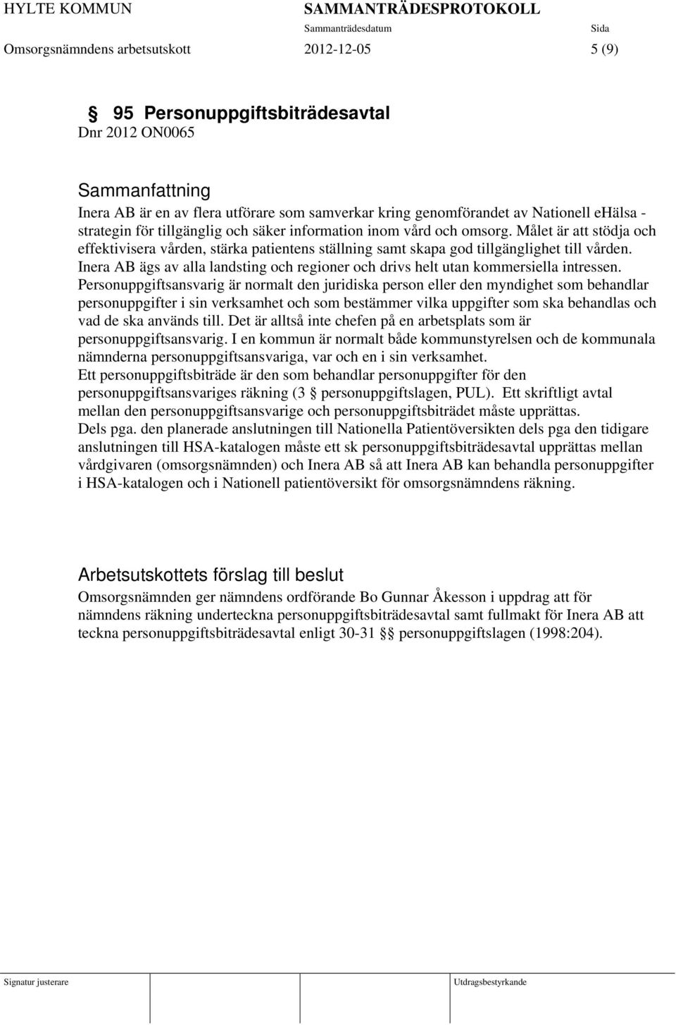 Inera AB ägs av alla landsting och regioner och drivs helt utan kommersiella intressen.