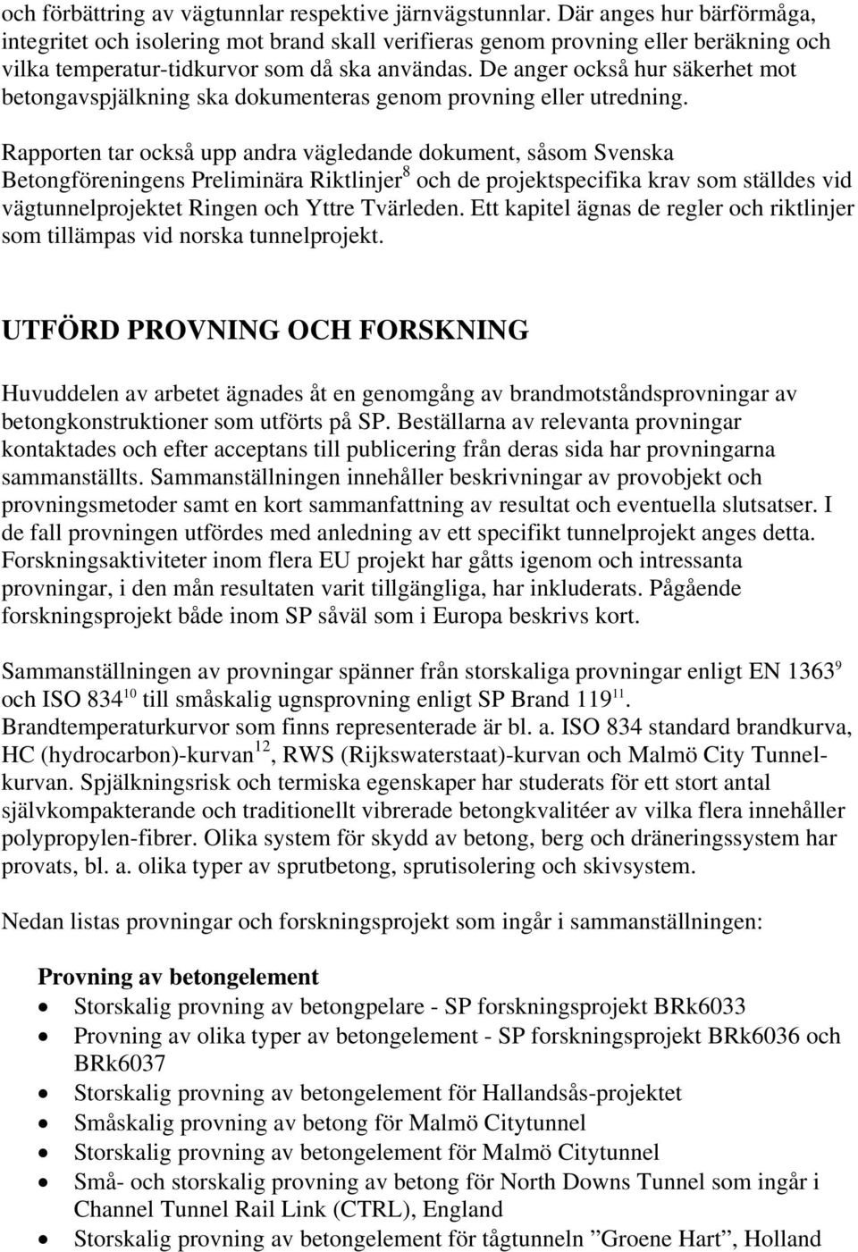 De anger också hur säkerhet mot betongavspjälkning ska dokumenteras genom provning eller utredning.