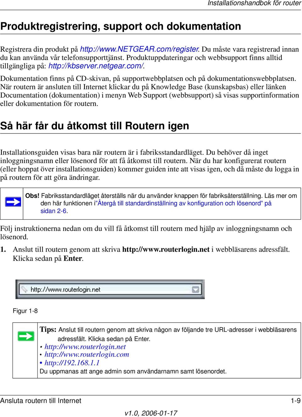 När routern är ansluten till Internet klickar du på Knowledge Base (kunskapsbas) eller länken Documentation (dokumentation) i menyn Web Support (webbsupport) så visas supportinformation eller