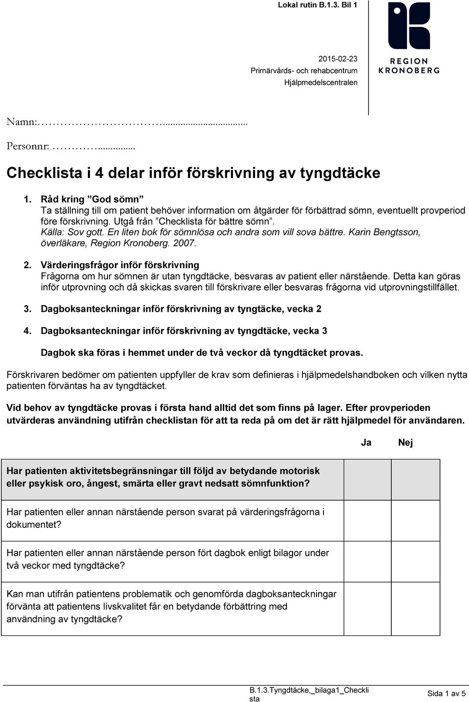 En liten bok för sömnlösa och andra som vill sova bättre. Karin Bengtsson, överläkare, Region Kronoberg. 20