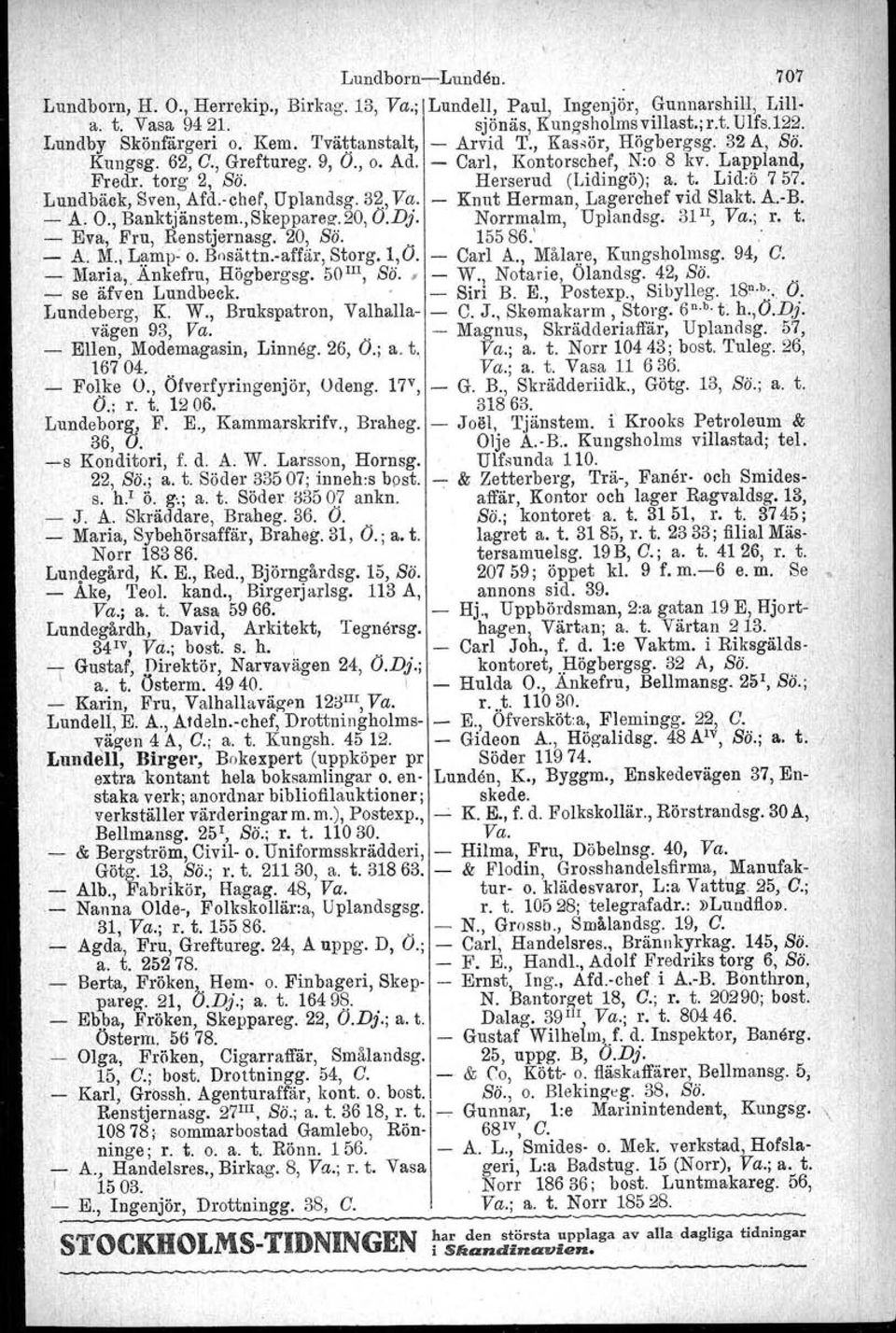 Lundbäck, Sven, Afd.vchef', Uplandsg. 32.,Va. - Knut Herman, Lagerchef vid Slakt. A.-B. - A. O., Banktjänstem.,Skeppareg-.20, O.Dj. Norrmalm, Uplandsg. 31 II, Va.; r. t.