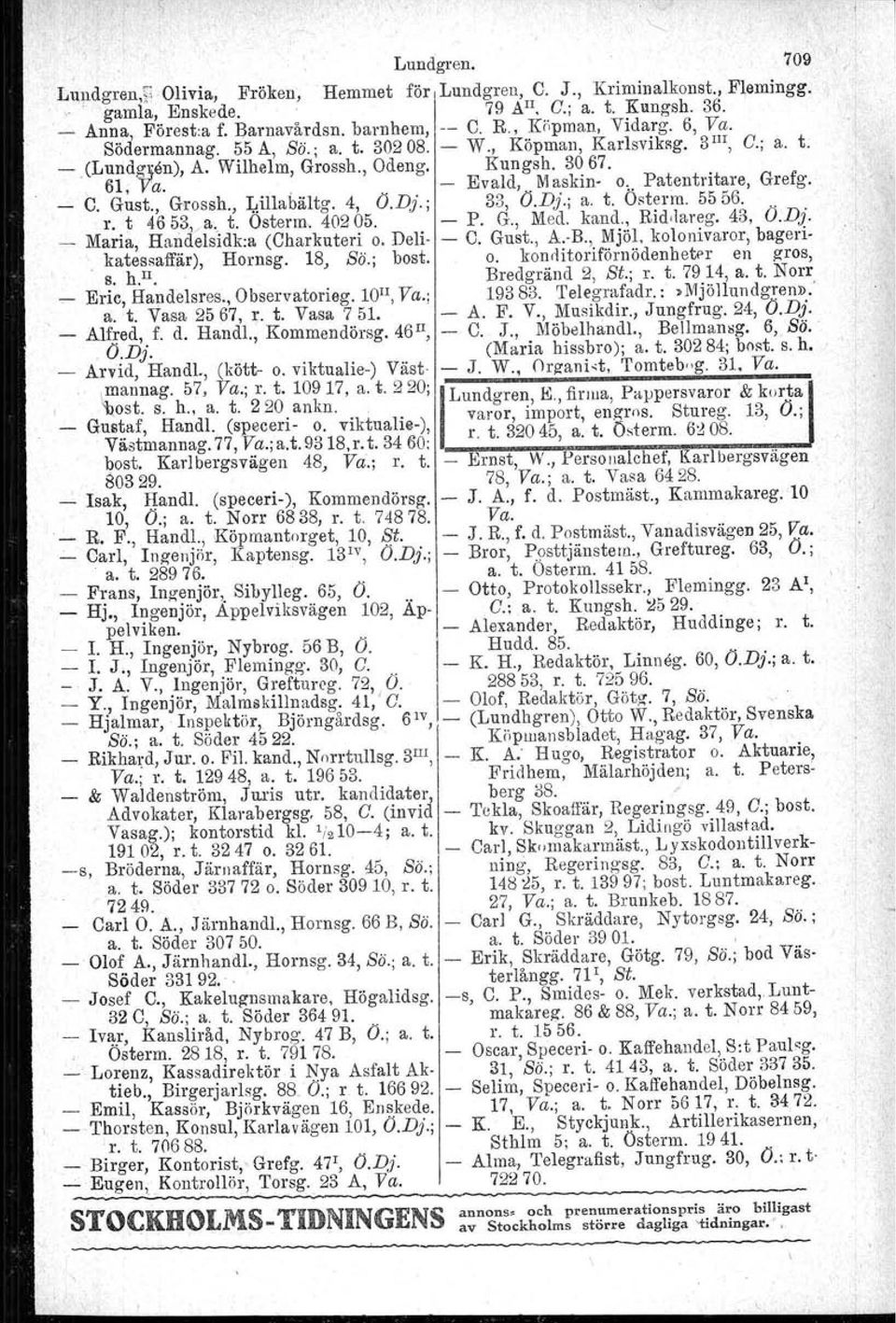 , Patentritare, Grefg. _ C. Gust., Grossh., l;;illabältg. 4, Ö.Di.; 33, Ö.Dj.; a. t. Osterm. 5556... r. t 4653" a. t. Osterm. 40205. - P. G., Med. kand., Rid.lareg. 43, O.