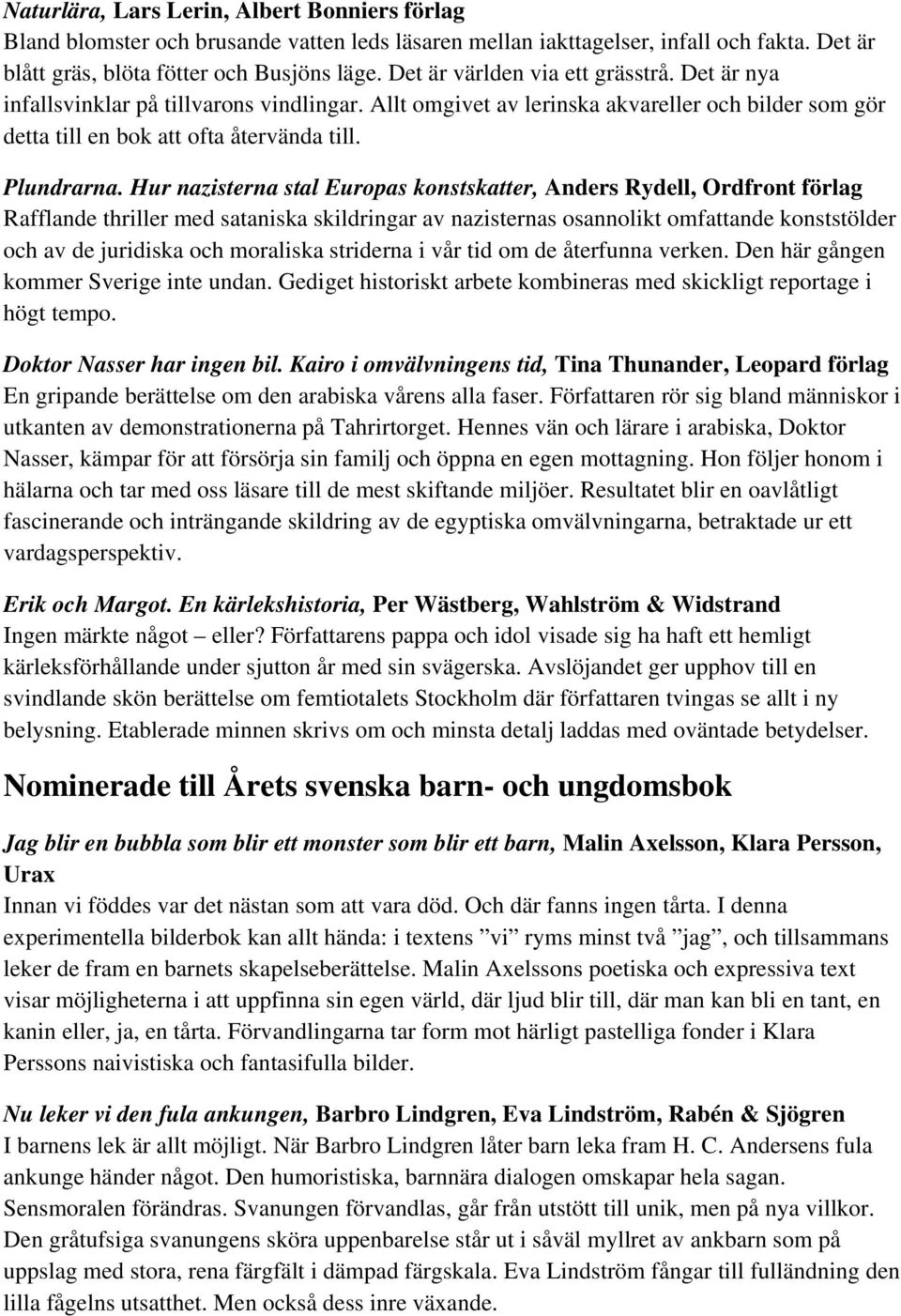 Hur nazisterna stal Europas konstskatter, Anders Rydell, Ordfront förlag Rafflande thriller med sataniska skildringar av nazisternas osannolikt omfattande konststölder och av de juridiska och