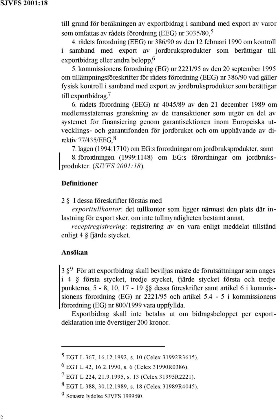 kommissionens förordning (EG) nr 2221/95 av den 20 september 1995 om tillämpningsföreskrifter för rådets förordning (EEG) nr 386/90 vad gäller fysisk kontroll i samband med export av