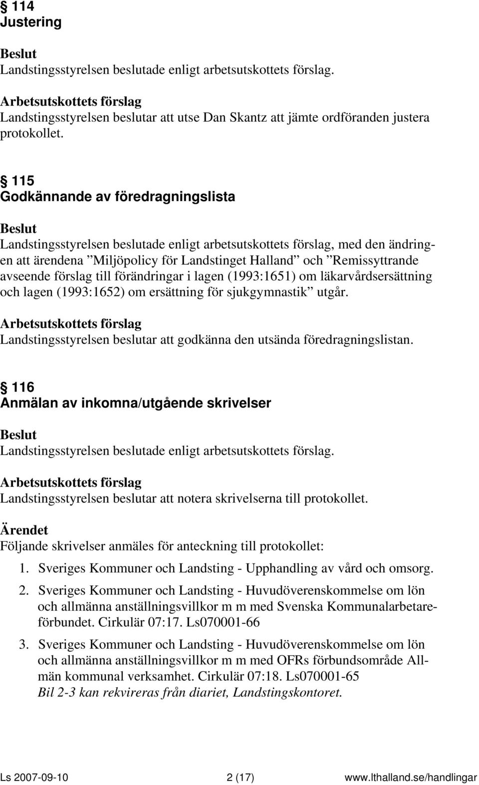 förslag till förändringar i lagen (1993:1651) om läkarvårdsersättning och lagen (1993:1652) om ersättning för sjukgymnastik utgår.