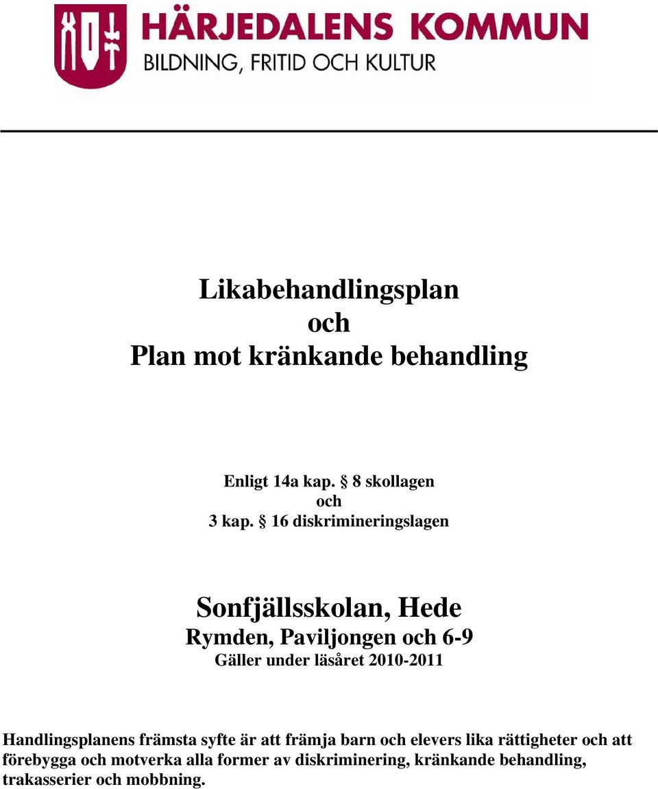 2010-2011 Handlingsplanens främsta syfte är att främja barn och elevers lika rättigheter och att