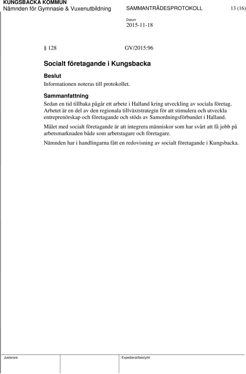 Arbetet är en del av den regionala tillväxtstrategin för att stimulera och utveckla entreprenörskap och företagande och stöds av Samordningsförbundet i