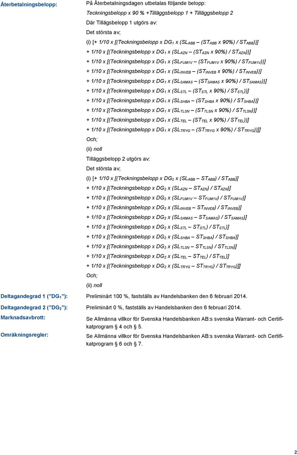 ST FUM1V))] + 1/10 x [(Teckningsbelopp x DG 1 x (SL INVEB (ST INVEB x 90%) / ST INVEB))] + 1/10 x [(Teckningsbelopp x DG 1 x (SL SAMAS (ST SAMAS x 90%) / ST SAMAS))] + 1/10 x [(Teckningsbelopp x DG 1