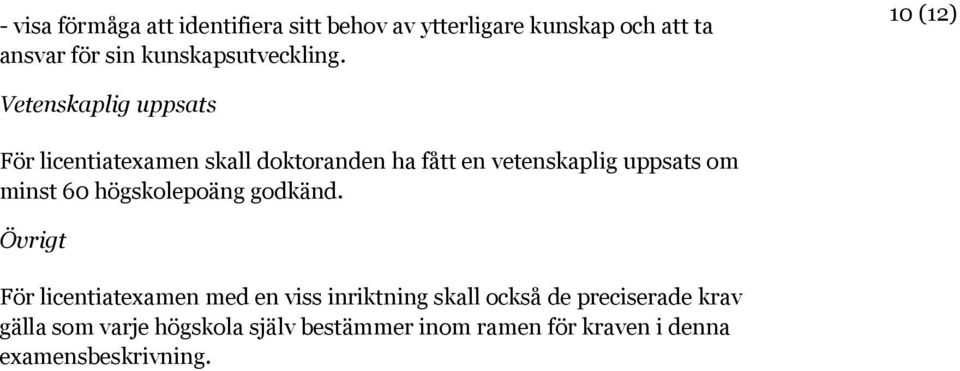 10 (12) Vetenskaplig uppsats För licentiatexamen skall doktoranden ha fått en vetenskaplig uppsats om