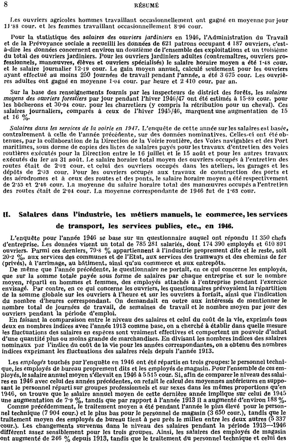 les données concernent environ un douzième de l'ensemble des exploitations et un troisième du total des ouvriers jardiniers.