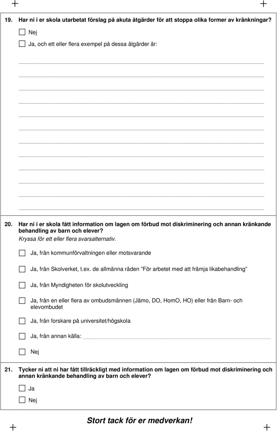 Ja, från kommunförvaltningen eller motsvarande Ja, från Skolverket, t.ex.