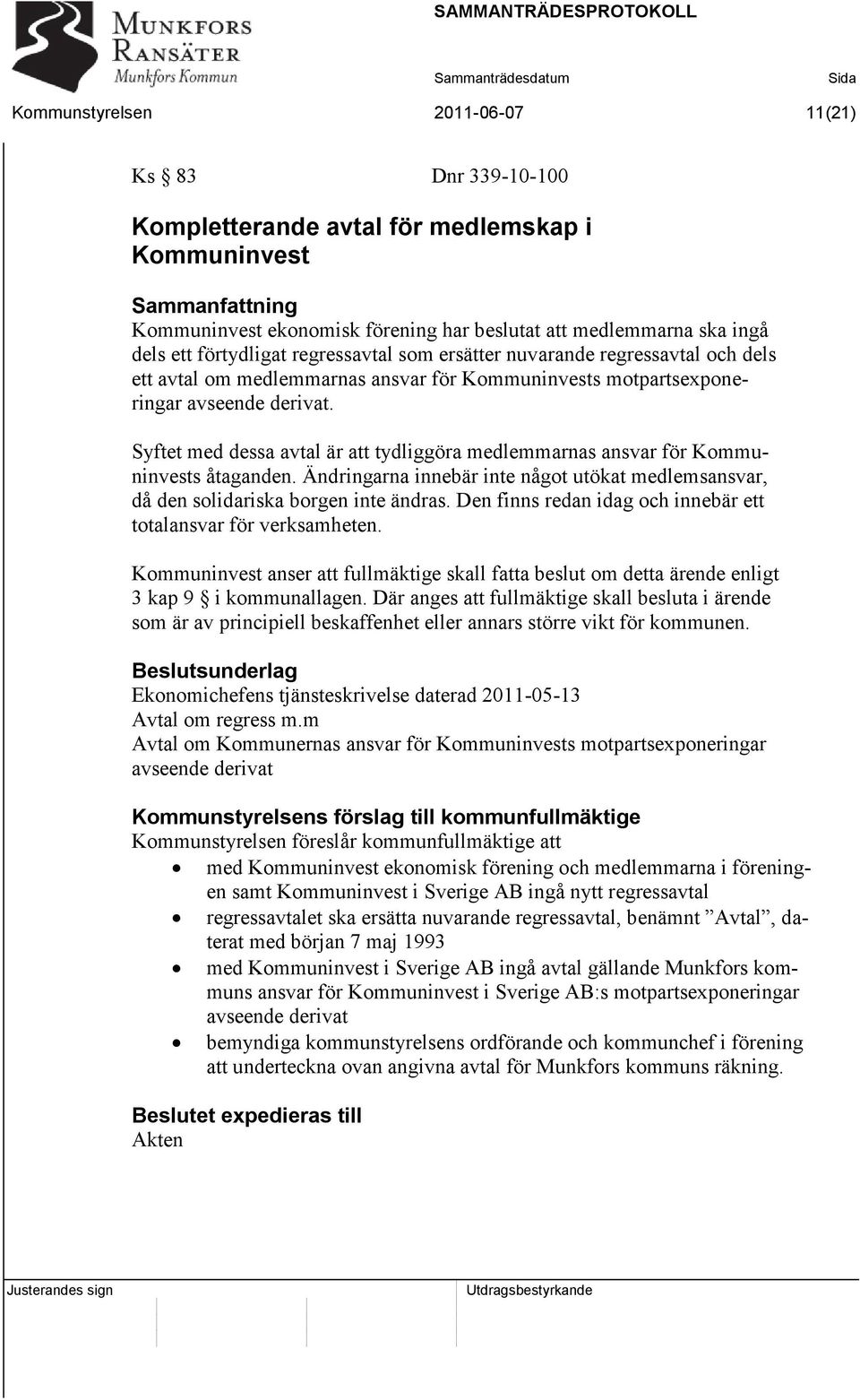 Syftet med dessa avtal är att tydliggöra medlemmarnas ansvar för Kommuninvests åtaganden. Ändringarna innebär inte något utökat medlemsansvar, då den solidariska borgen inte ändras.