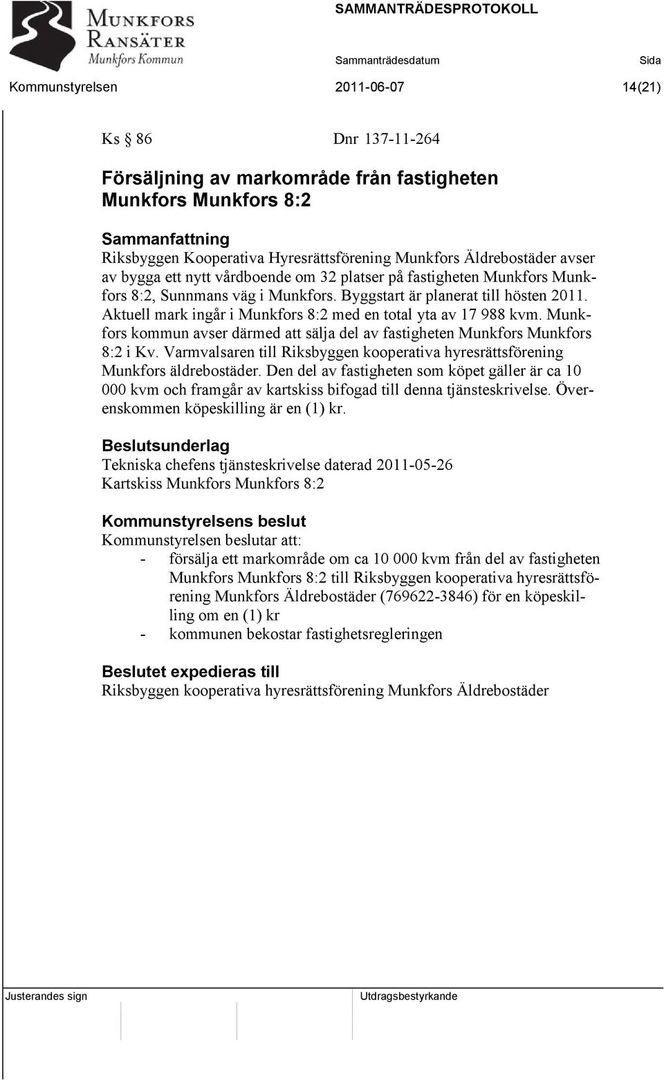 Aktuell mark ingår i Munkfors 8:2 med en total yta av 17 988 kvm. Munkfors kommun avser därmed att sälja del av fastigheten Munkfors Munkfors 8:2 i Kv.