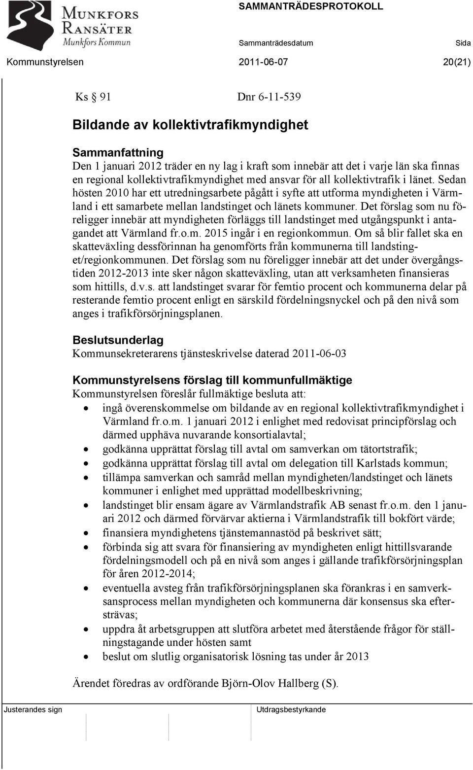 Sedan hösten 2010 har ett utredningsarbete pågått i syfte att utforma myndigheten i Värmland i ett samarbete mellan landstinget och länets kommuner.