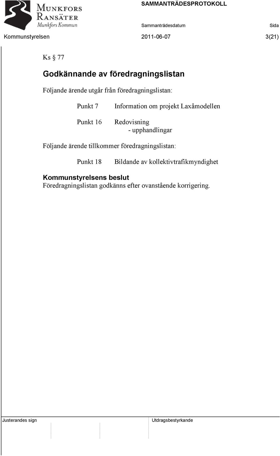 Redovisning - upphandlingar Följande ärende tillkommer föredragningslistan: Punkt 18 Bildande