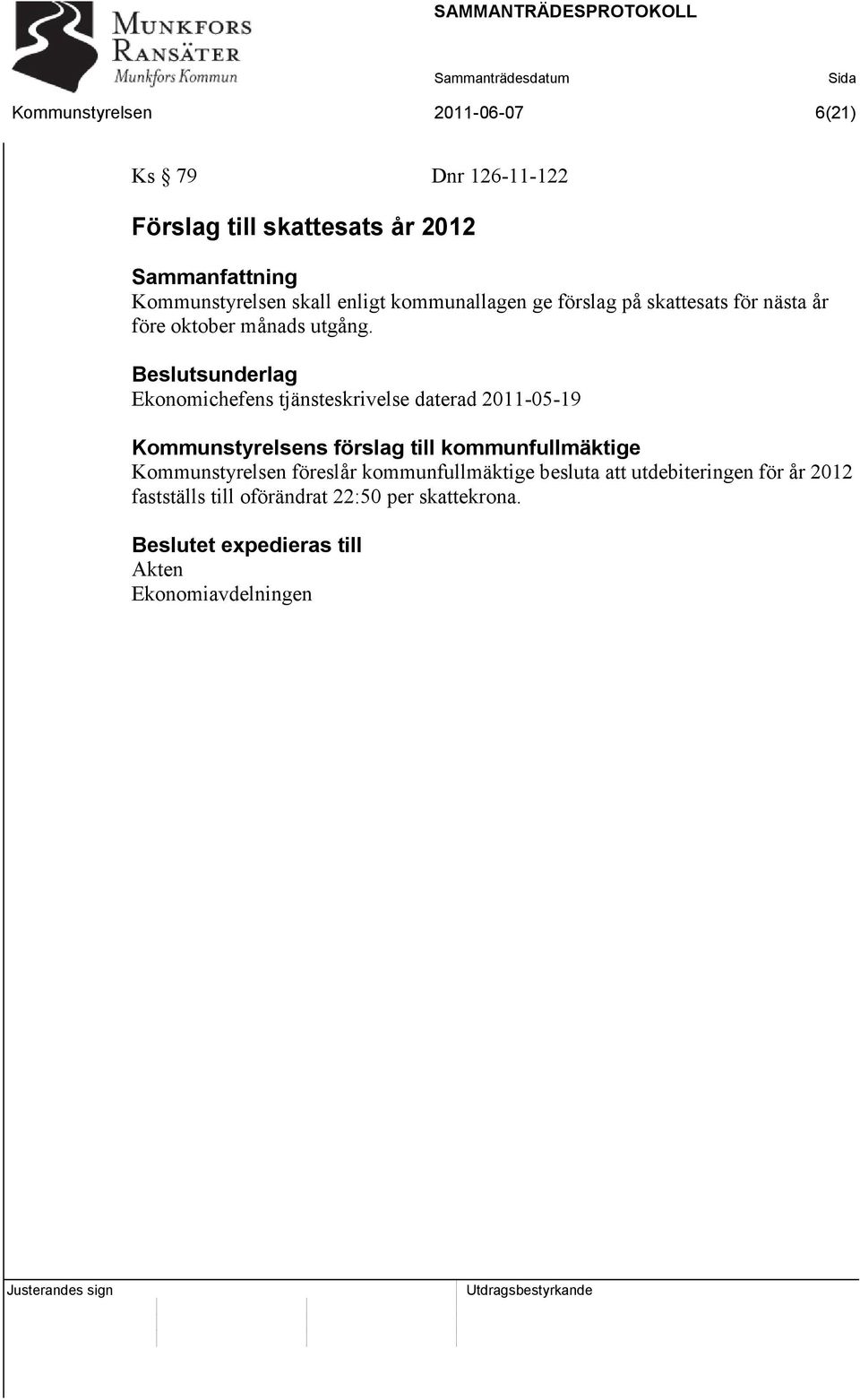 Ekonomichefens tjänsteskrivelse daterad 2011-05-19 Kommunstyrelsens förslag till kommunfullmäktige Kommunstyrelsen
