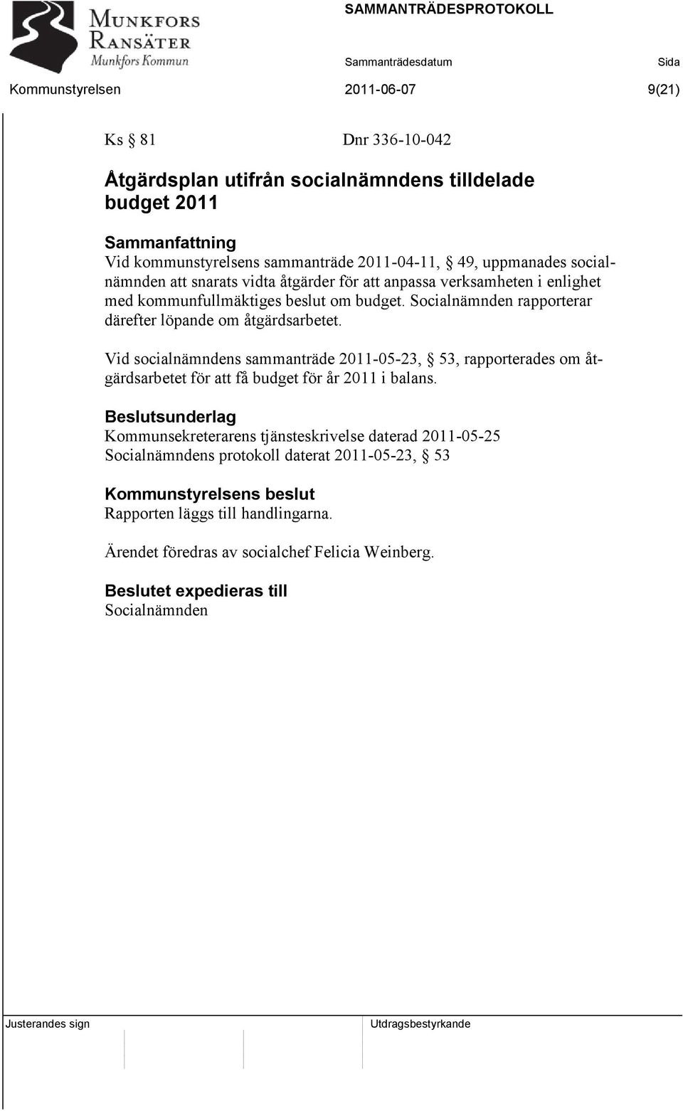 Socialnämnden rapporterar därefter löpande om åtgärdsarbetet.