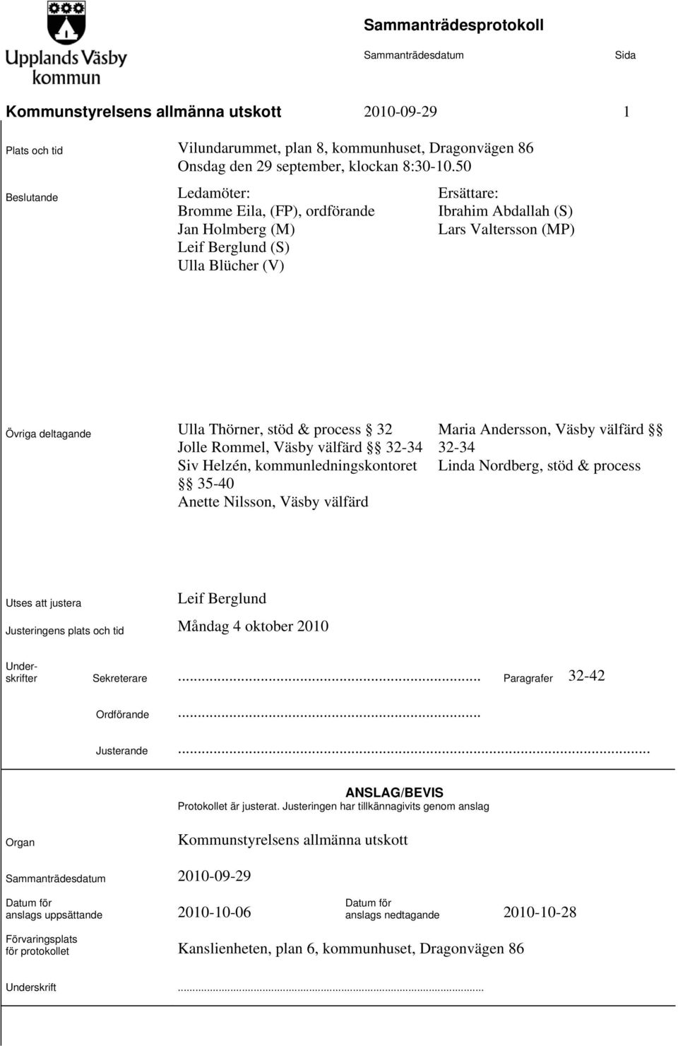 process 32 Jolle Rommel, Väsby välfärd 32-34 Siv Helzén, kommunledningskontoret 35-40 Anette Nilsson, Väsby välfärd Maria Andersson, Väsby välfärd 32-34 Linda Nordberg, stöd & process Utses att