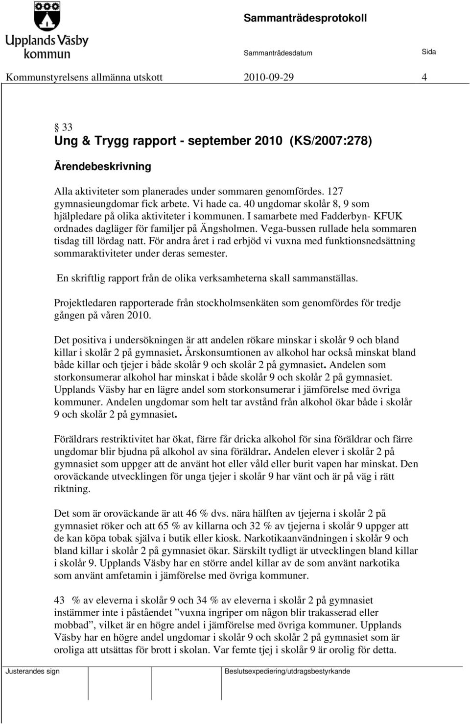Vega-bussen rullade hela sommaren tisdag till lördag natt. För andra året i rad erbjöd vi vuxna med funktionsnedsättning sommaraktiviteter under deras semester.