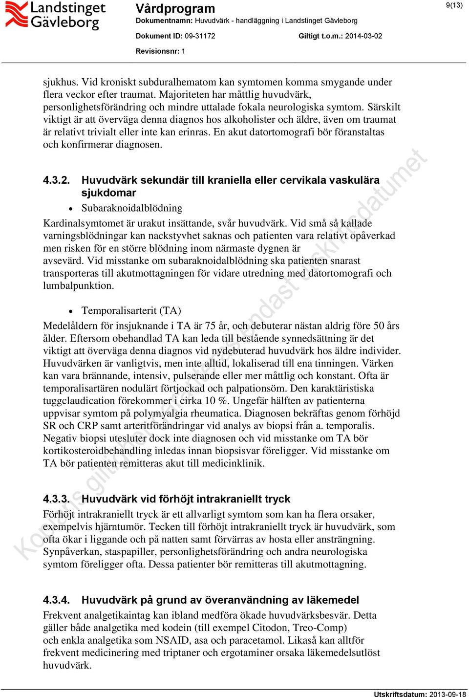 Särskilt viktigt är att överväga denna diagnos hos alkoholister och äldre, även om traumat är relativt trivialt eller inte kan erinras.