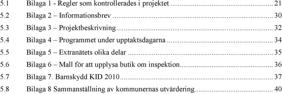 5 Bilaga 5 Extranätets olika delar... 35 5.6 Bilaga 6 Mall för att upplysa butik om inspektion.