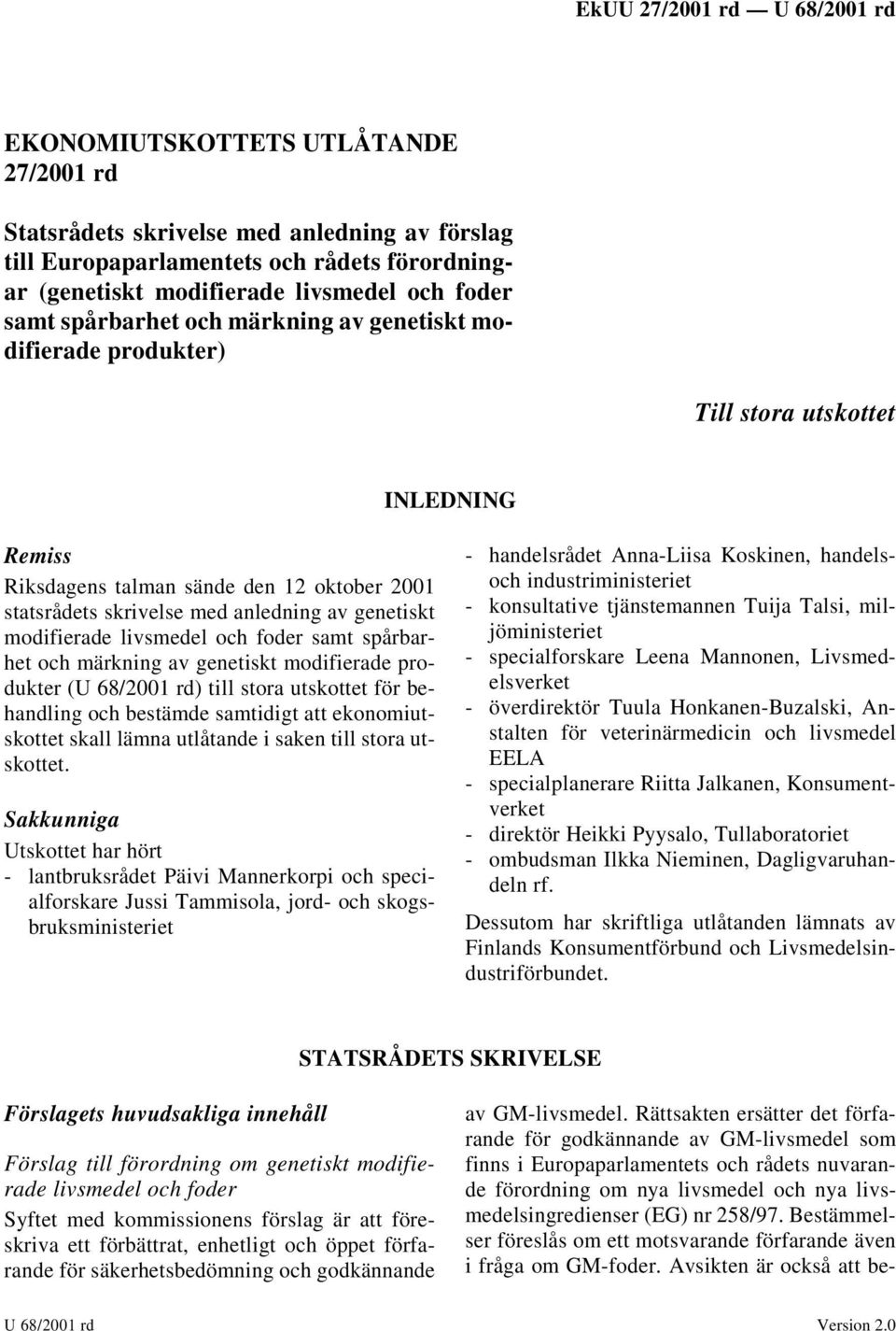 och foder samt spårbarhet och märkning av genetiskt modifierade produkter (U 68/2001 rd) till stora utskottet för behandling och bestämde samtidigt att ekonomiutskottet skall lämna utlåtande i saken