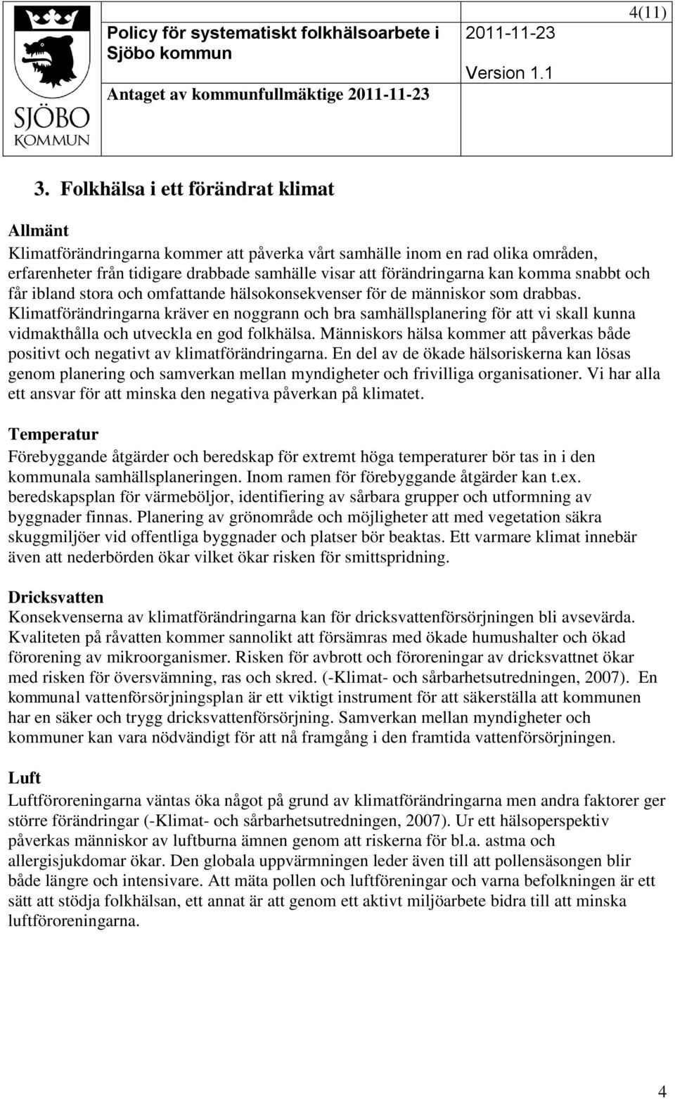 komma snabbt och får ibland stora och omfattande hälsokonsekvenser för de människor som drabbas.