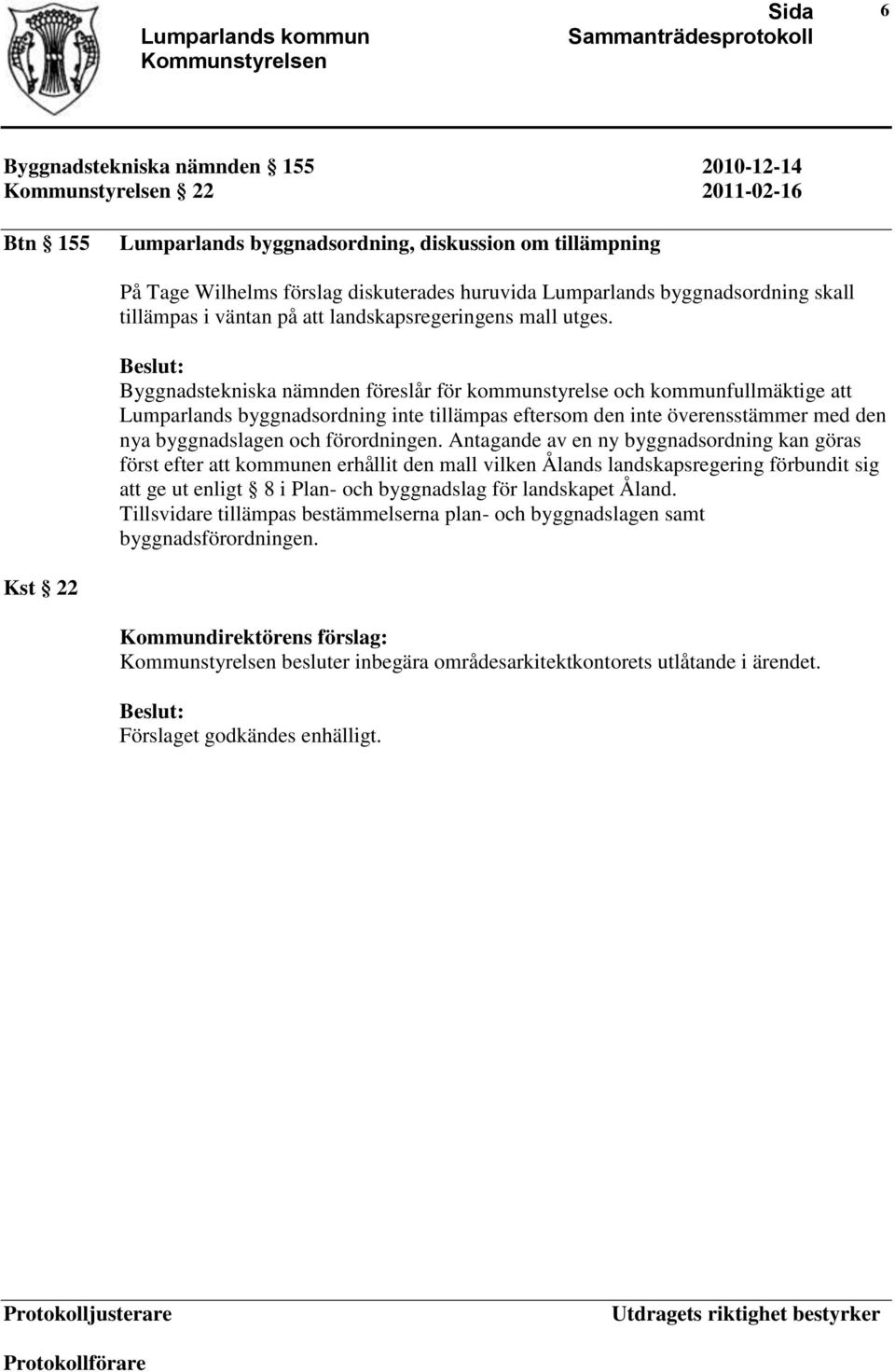 Byggnadstekniska nämnden föreslår för kommunstyrelse och kommunfullmäktige att Lumparlands byggnadsordning inte tillämpas eftersom den inte överensstämmer med den nya byggnadslagen och förordningen.