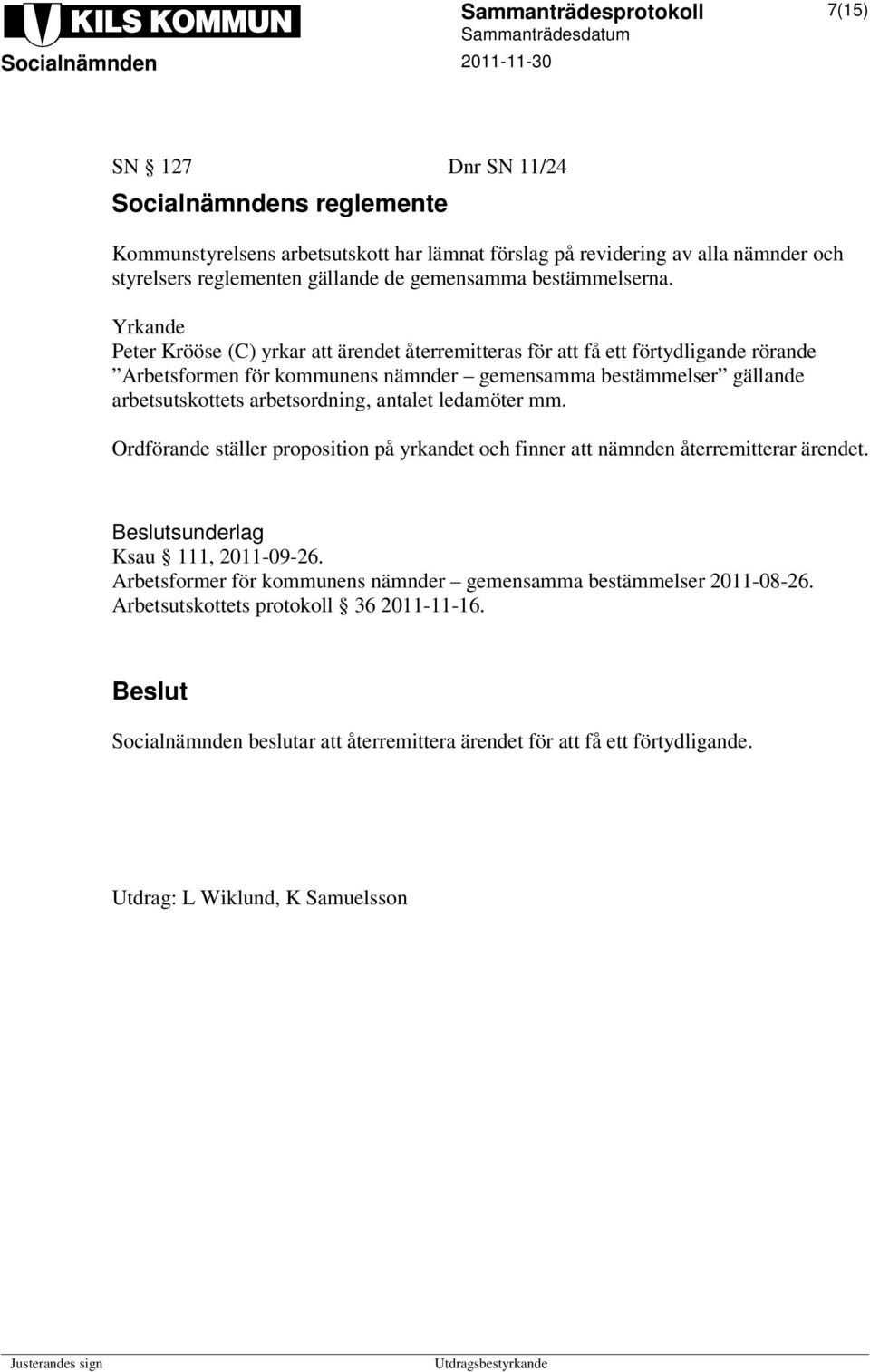 Yrkande Peter Krööse (C) yrkar att ärendet återremitteras för att få ett förtydligande rörande Arbetsformen för kommunens nämnder gemensamma bestämmelser gällande arbetsutskottets