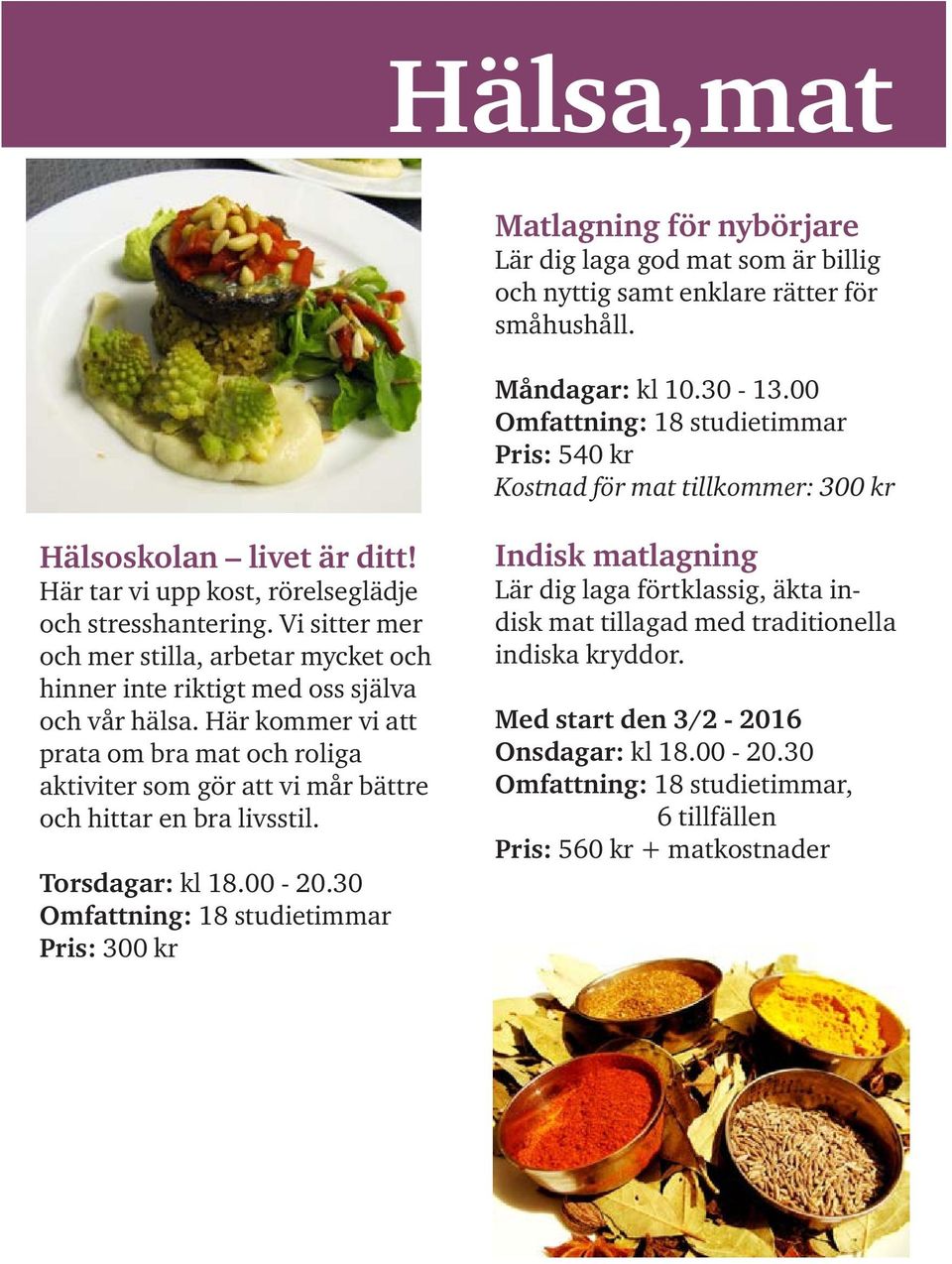 Vi sitter mer och mer stilla, arbetar mycket och hinner inte riktigt med oss själva och vår hälsa.