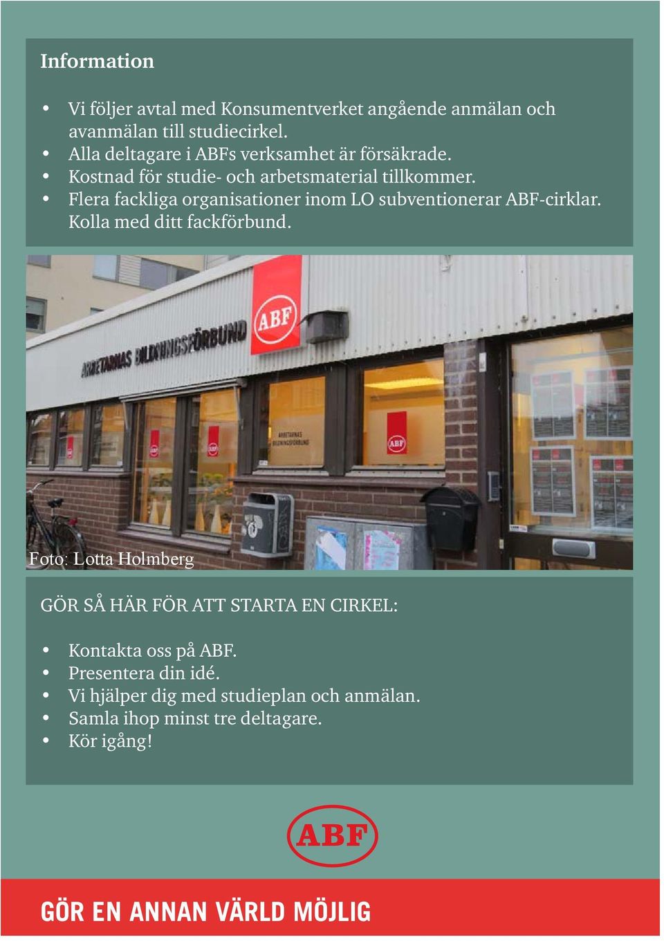 Flera fackliga organisationer inom LO subventionerar ABF-cirklar. Kolla med ditt fackförbund.