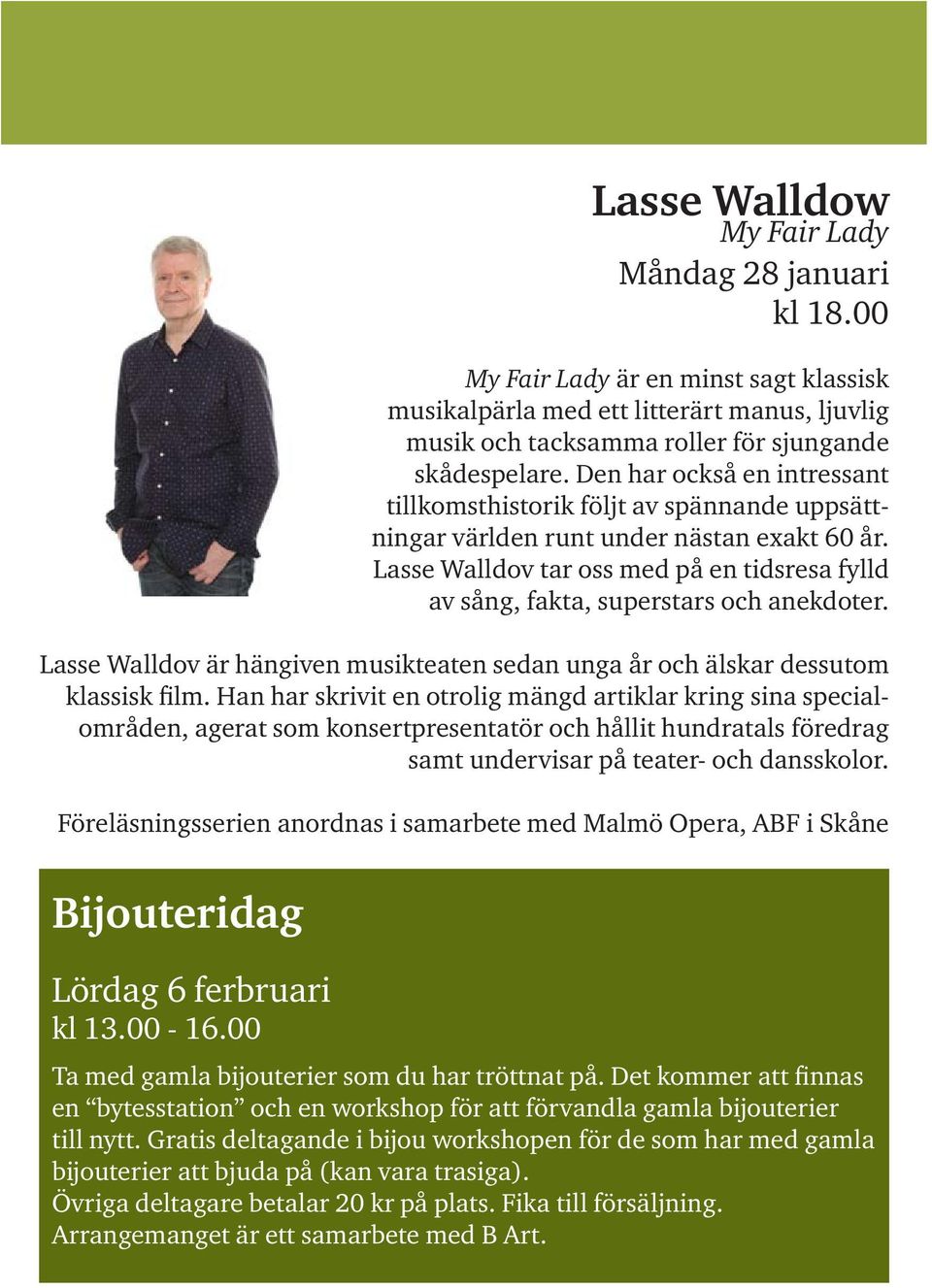 Lasse Walldov tar oss med på en tidsresa fylld av sång, fakta, superstars och anekdoter. Lasse Walldov är hängiven musikteaten sedan unga år och älskar dessutom klassisk film.