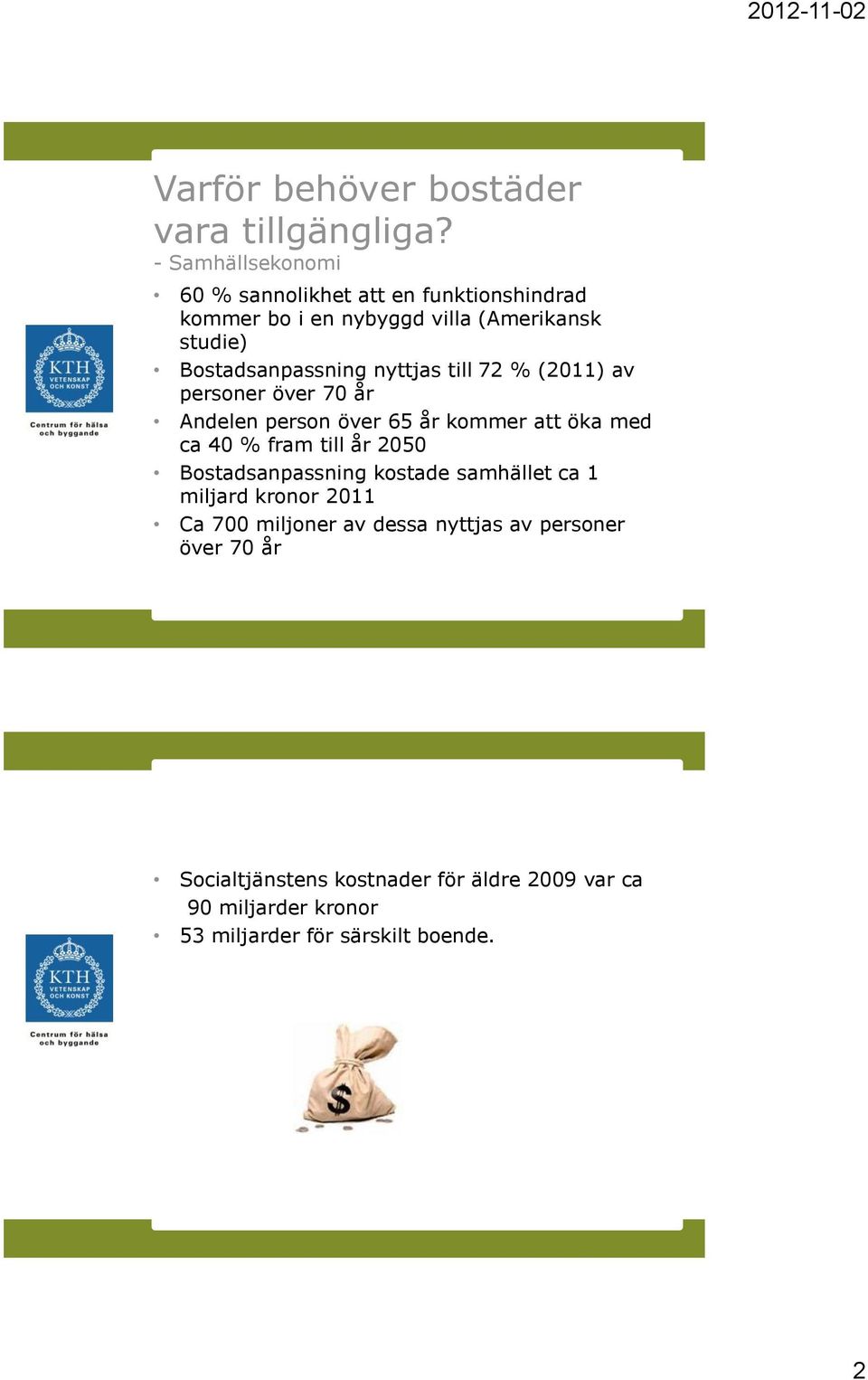nyttjas till 72 % (2011) av personer över 70 år Andelen person över 65 år kommer att öka med ca 40 % fram till år 2050