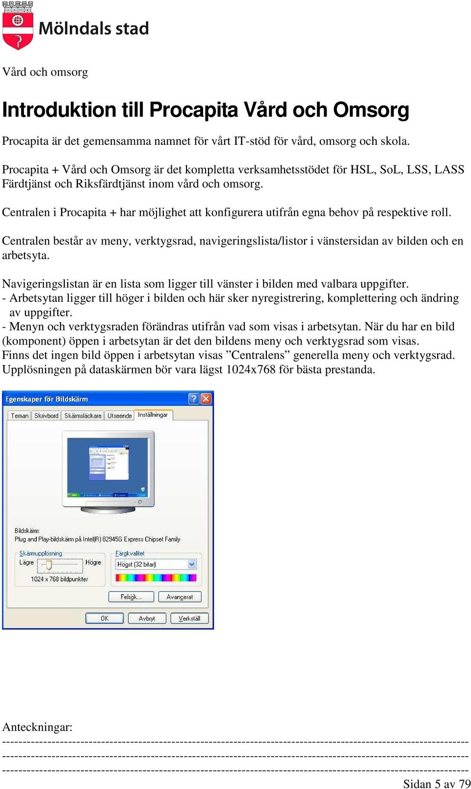 Centralen i Procapita + har möjlighet att konfigurera utifrån egna behov på respektive roll. Centralen består av meny, verktygsrad, navigeringslista/listor i vänstersidan av bilden och en arbetsyta.