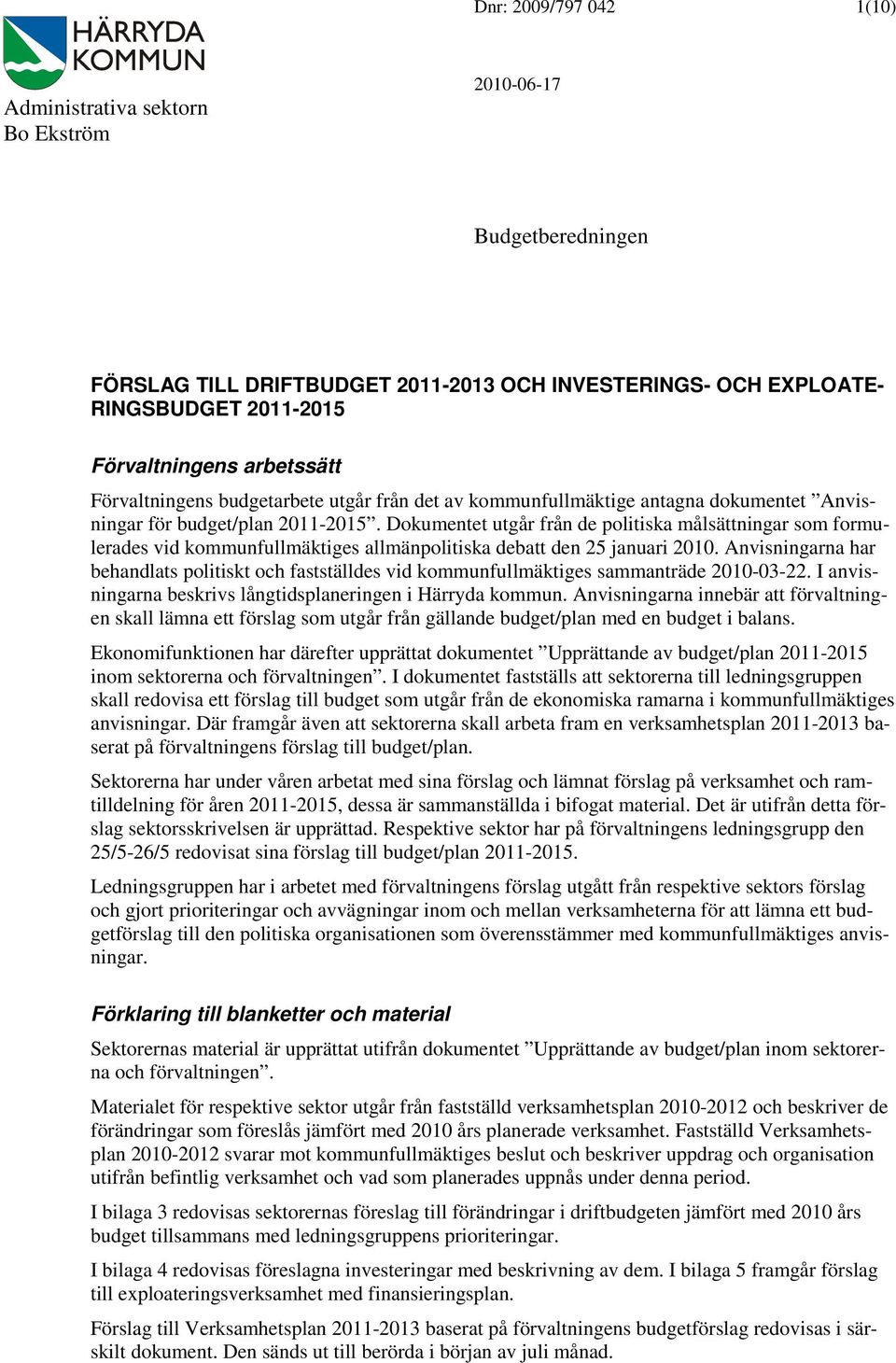 Dokumentet utgår från de politiska målsättningar som formulerades vid kommunfullmäktiges allmänpolitiska debatt den 25 januari 2010.