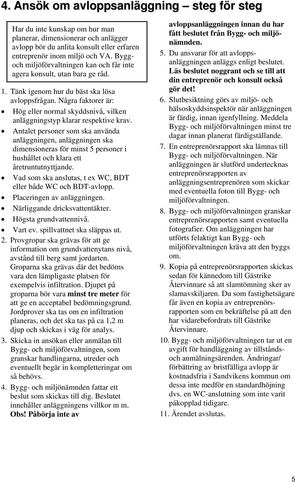 Några faktorer är: Hög eller normal skyddsnivå, vilken anläggningstyp klarar respektive krav.