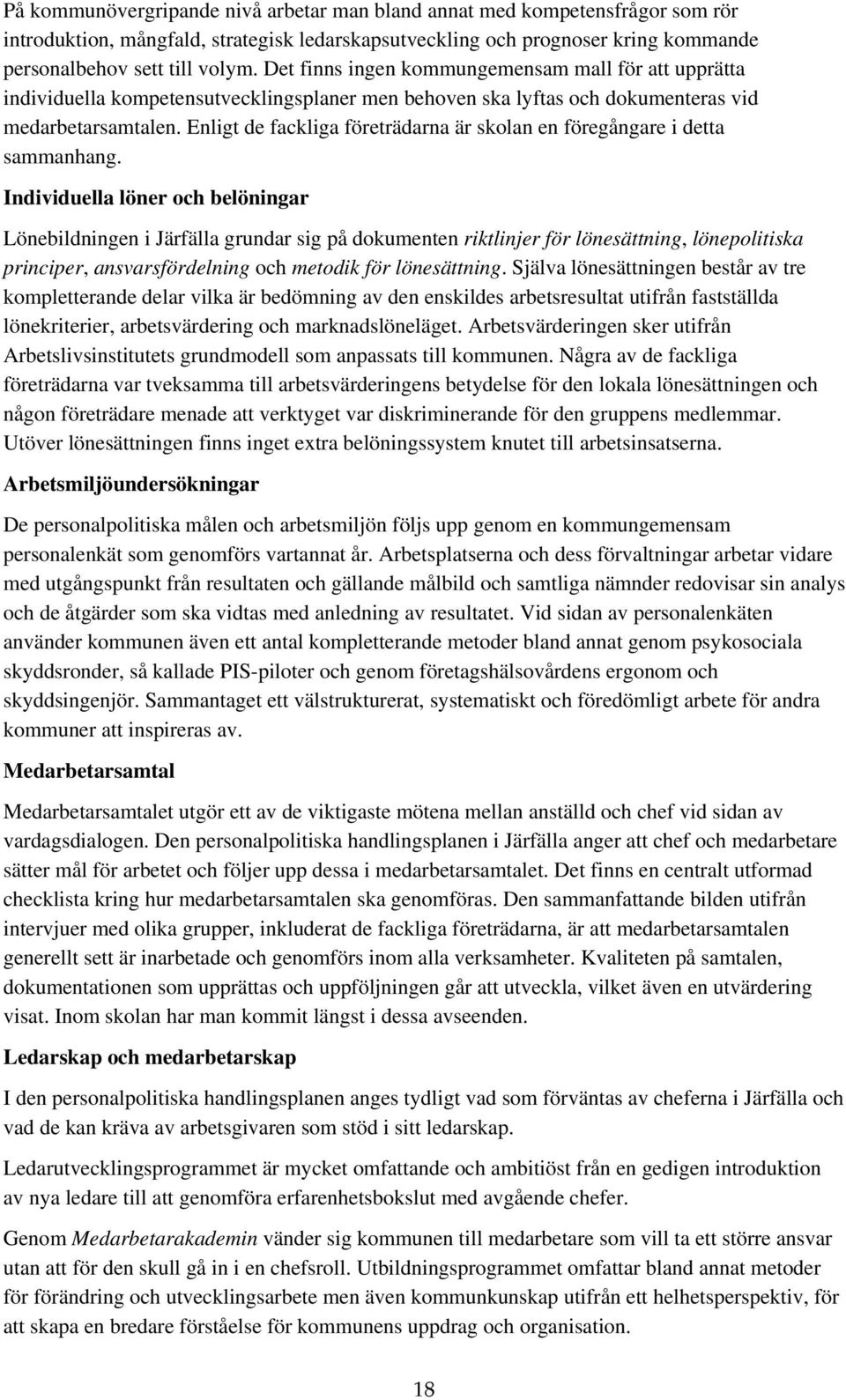Enligt de fackliga företrädarna är skolan en föregångare i detta sammanhang.