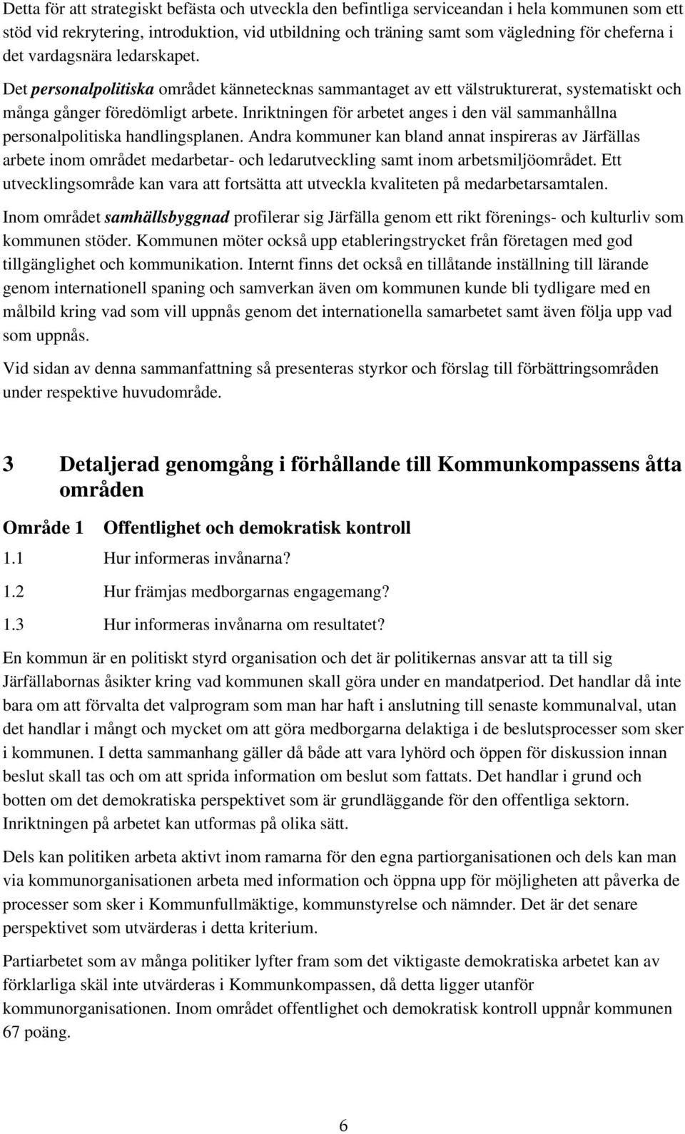 Inriktningen för arbetet anges i den väl sammanhållna personalpolitiska handlingsplanen.