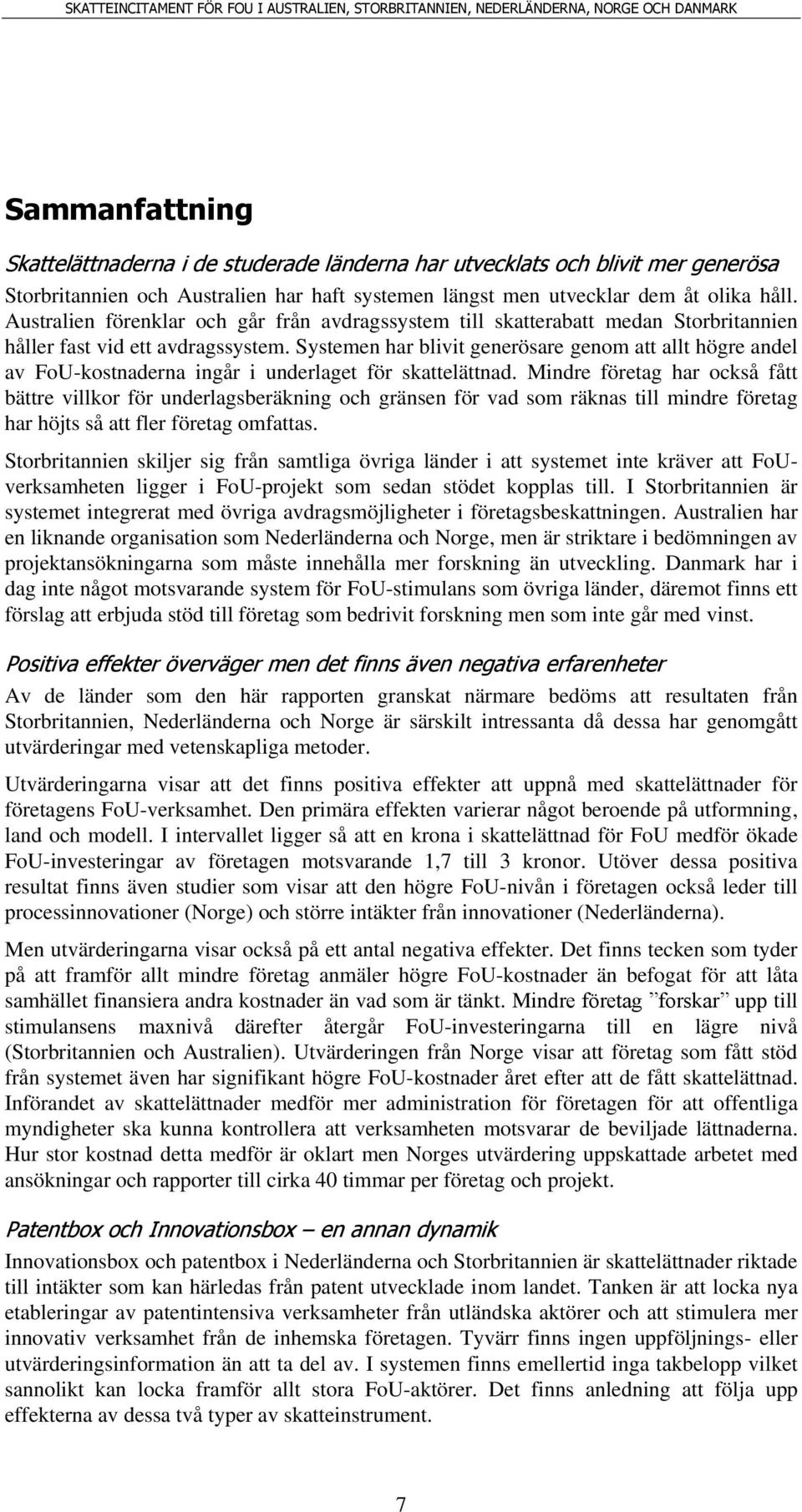 Systemen har blivit generösare genom att allt högre andel av FoU-kostnaderna ingår i underlaget för skattelättnad.