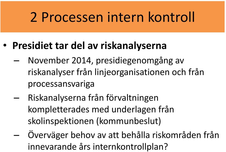 Riskanalyserna från förvaltningen kompletterades med underlagen från skolinspektionen