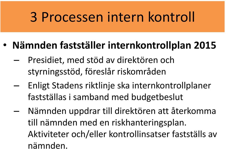 internkontrollplaner fastställas i samband med budgetbeslut Nämnden uppdrar till direktören att