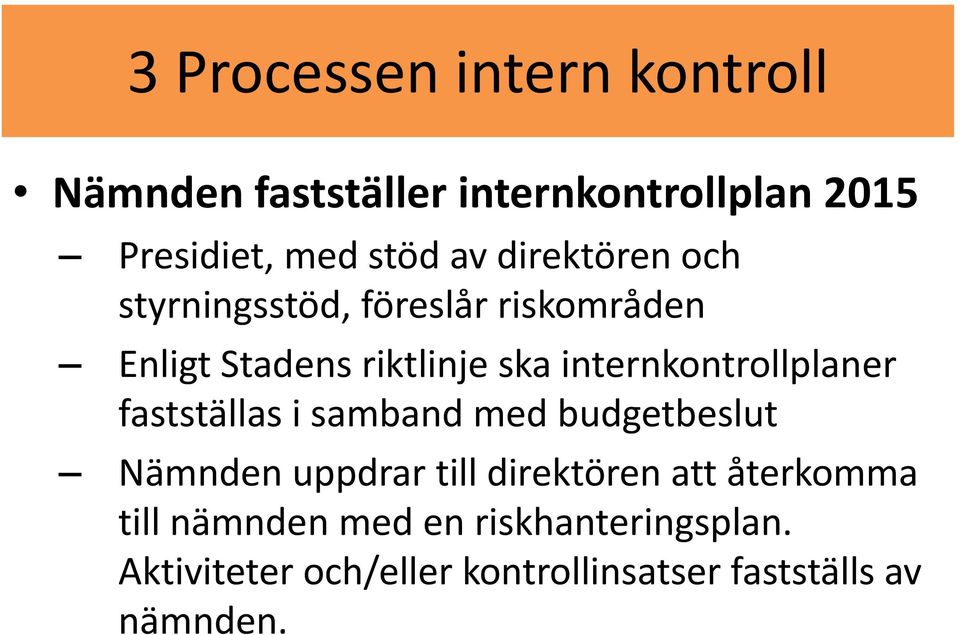 internkontrollplaner fastställas i samband med budgetbeslut Nämnden uppdrar till direktören att