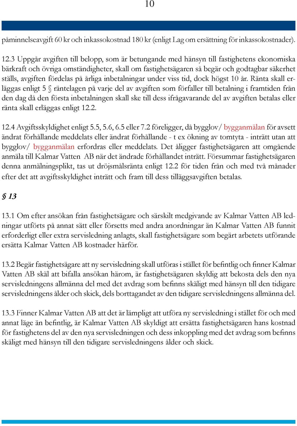 fördelas på årliga inbetalningar under viss tid, dock högst 10 år.