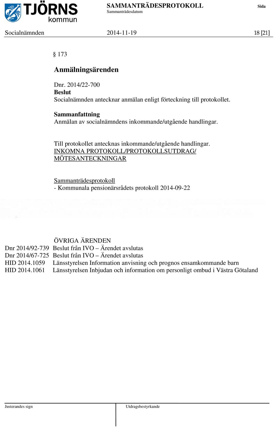 INKOMNA PROTOKOLL/PROTOKOLLSUTDRAG/ MÖTESANTECKNINGAR Sammanträdesprotokoll - Kommunala pensionärsrådets protokoll 2014-09-22 ÖVRIGA ÄRENDEN Dnr 2014/92-739 från