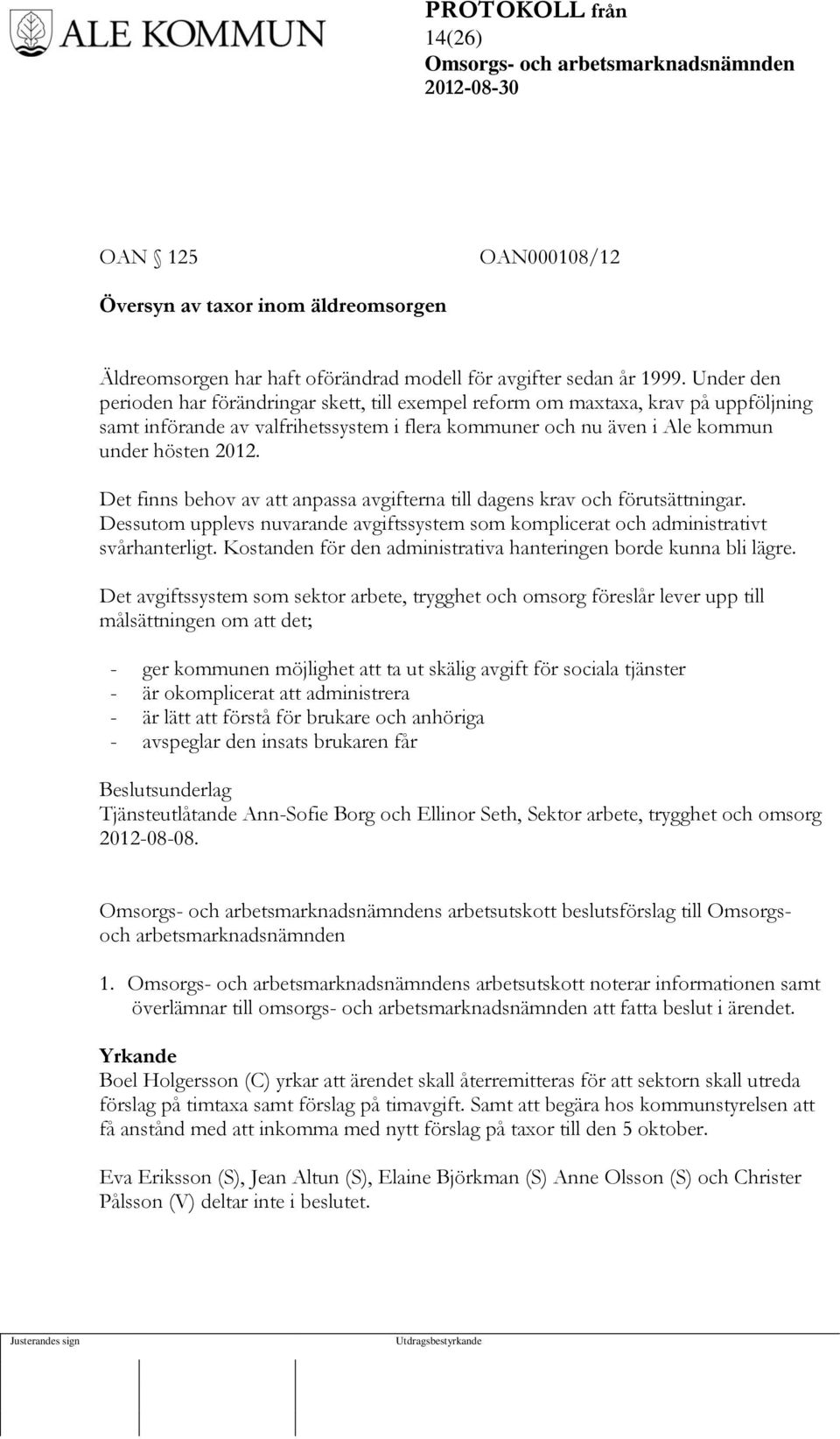 Det finns behov av att anpassa avgifterna till dagens krav och förutsättningar. Dessutom upplevs nuvarande avgiftssystem som komplicerat och administrativt svårhanterligt.