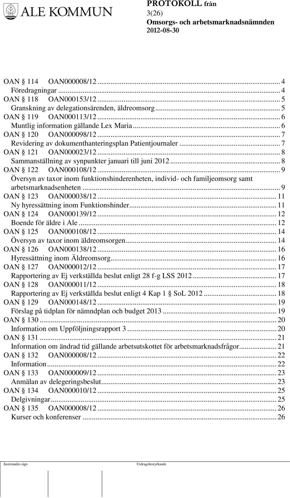 .. 9 Översyn av taxor inom funktionshinderenheten, individ- och familjeomsorg samt arbetsmarknadsenheten... 9 OAN 123 OAN000038/12... 11 Ny hyressättning inom Funktionshinder... 11 OAN 124 OAN000139/12.