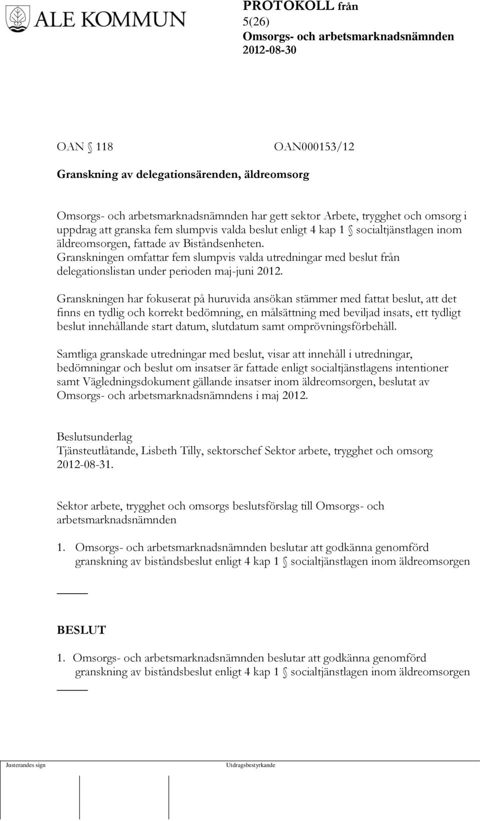 Granskningen har fokuserat på huruvida ansökan stämmer med fattat beslut, att det finns en tydlig och korrekt bedömning, en målsättning med beviljad insats, ett tydligt beslut innehållande start