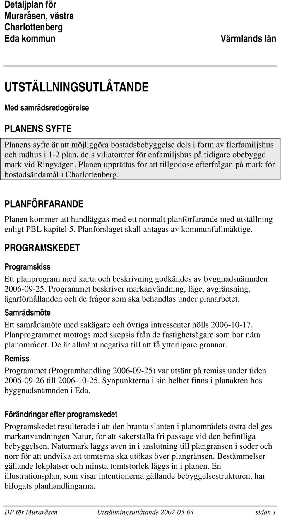 Planen upprättas för att tillgodose efterfrågan på mark för bostadsändamål i Charlottenberg.