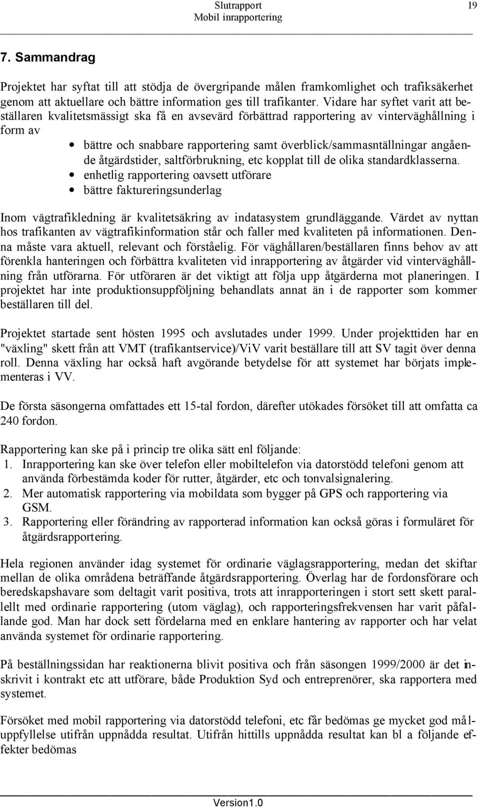 angående åtgärdstider, saltförbrukning, etc kopplat till de olika standardklasserna.